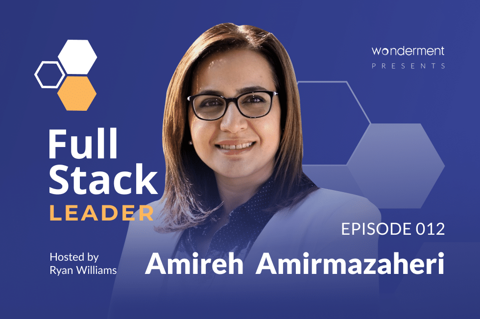 Full Stack Leader Podcast – Episode 12 – Amireh Amirmazaheri- PMOGA