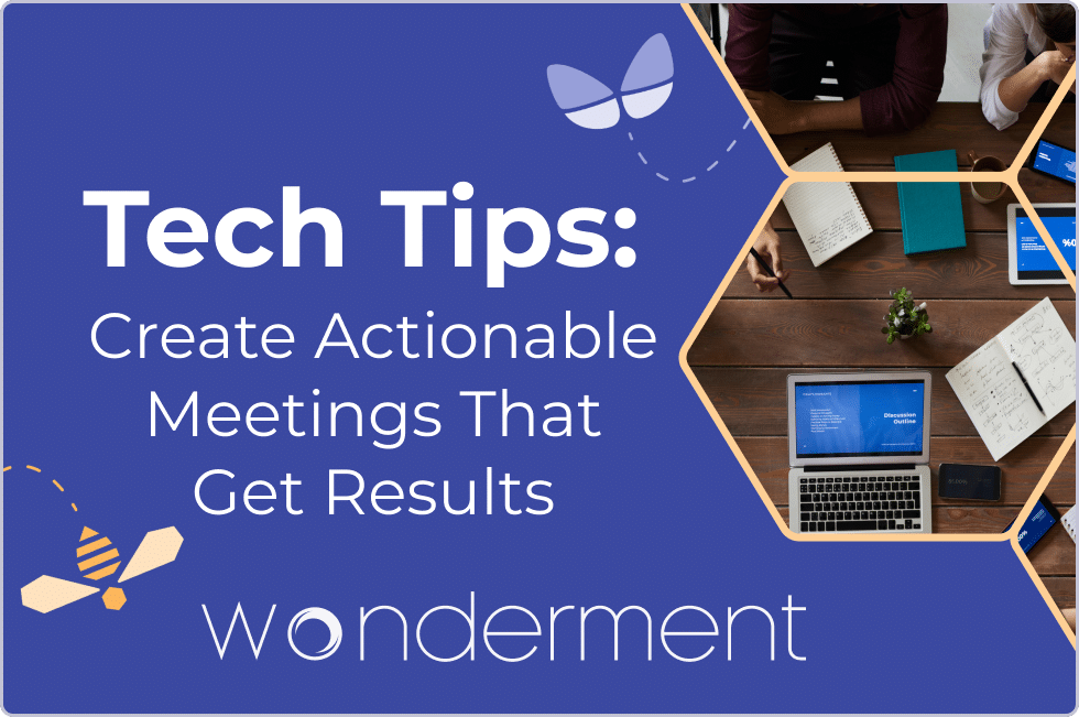 Tech Tips: Creating Actionable Meetings That Get Results