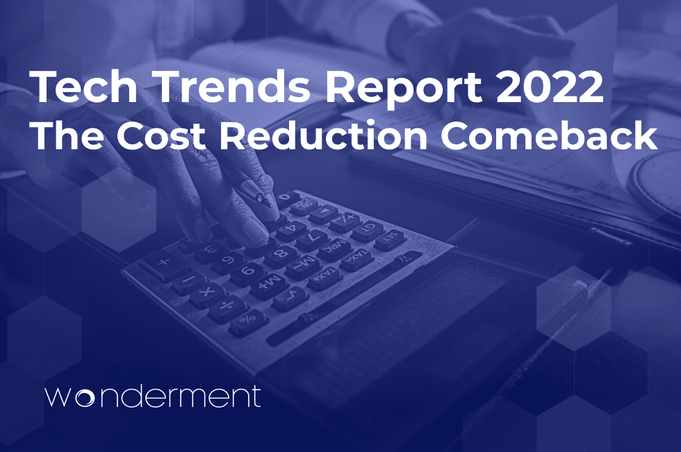 Tech Trends Reports 2022 | Part 4 – The Cost Reduction Comeback