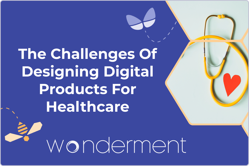 The Challenges Of Designing Digital Products For Healthcare