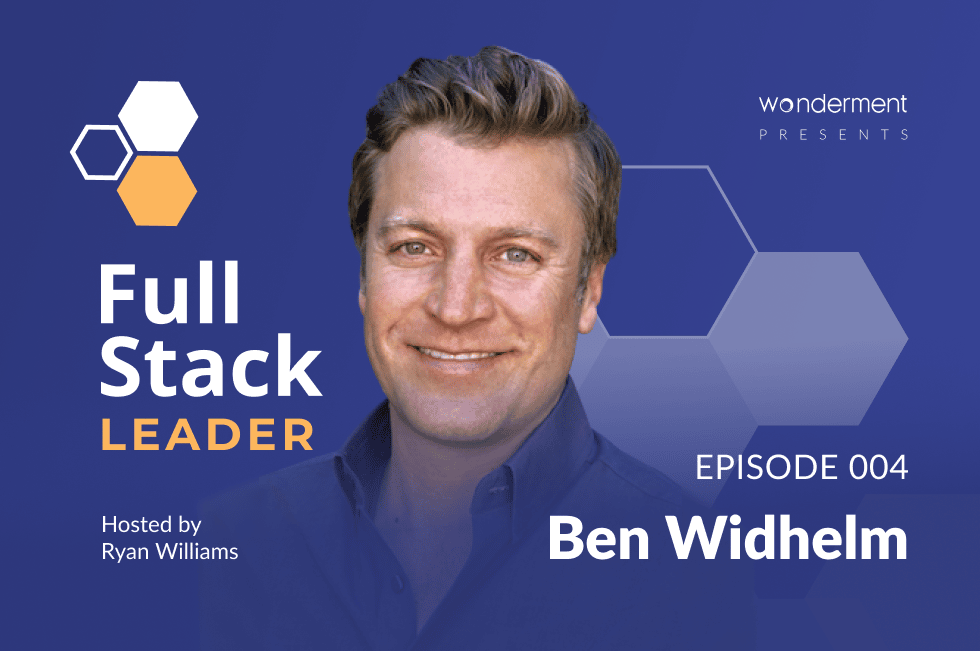 Full Stack Leader Podcast – Episode 4 – Ben Widhelm – Pier Labs