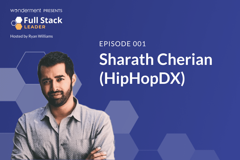 Full Stack Leader Podcast – Episode 1 – Sharath Cherian (HipHopDX)