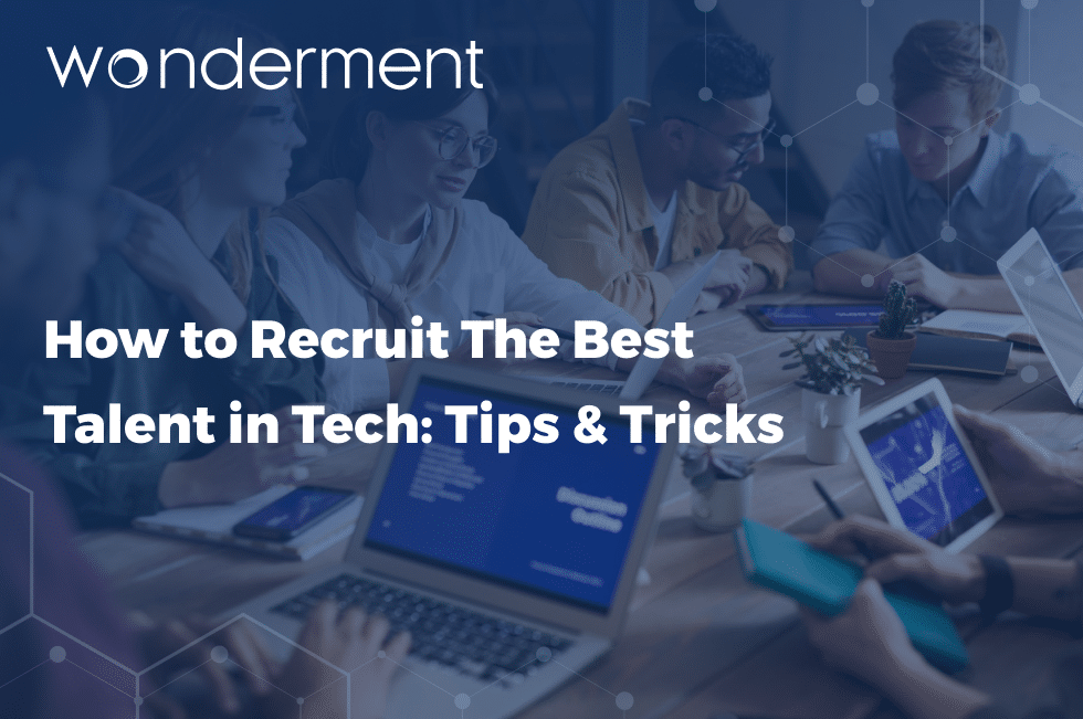 How to Recruit The Best Talent in Tech: Tips & Tricks