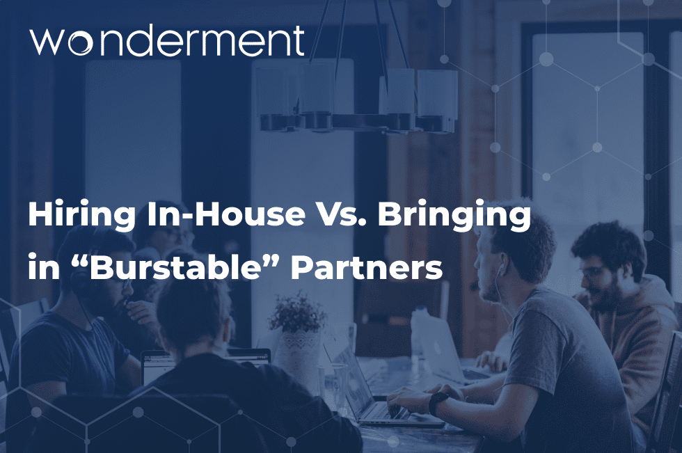 In-House Hiring Vs. Bringing in “Burstable” Partners