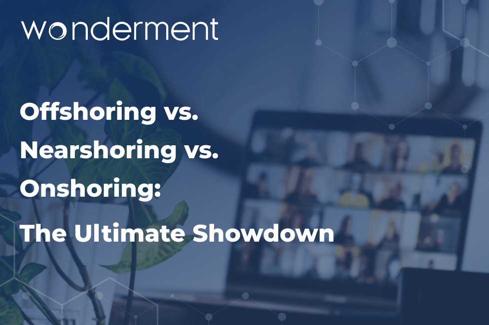 Offshoring vs. Nearshoring vs. Onshoring - The Ultimate Showdown