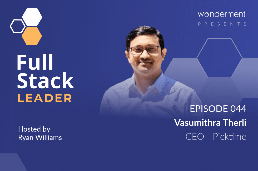 Full Stack Leader – Episode 44 – Vasumithra Therli – CEO – Picktime