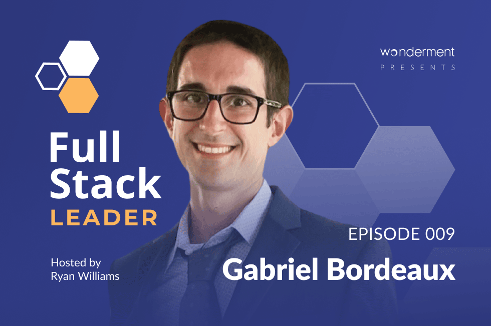 Full Stack Leader Podcast – Episode 9 – Gabriel Bordeaux – Confiant