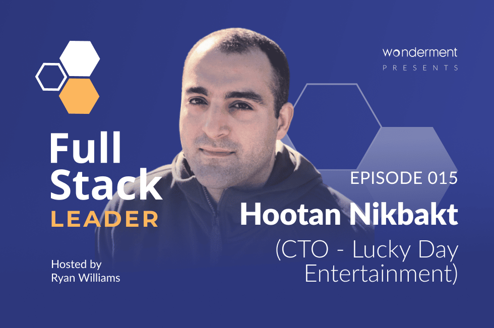 Full Stack Leader Podcast – Episode 15 – Hootan Nikbakht- CTO- Lucky Day