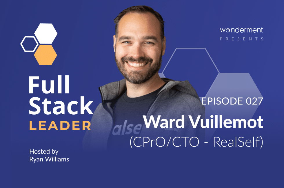 Full Stack Leader – Episode – 27 – Ward Vuillemot – CPrO/CTO – RealSelf