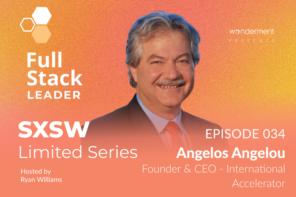 Full Stack Leader – SXSW Limited Series – Episode 34 – Angelos Angelou – Founder & CEO – International Accelerator