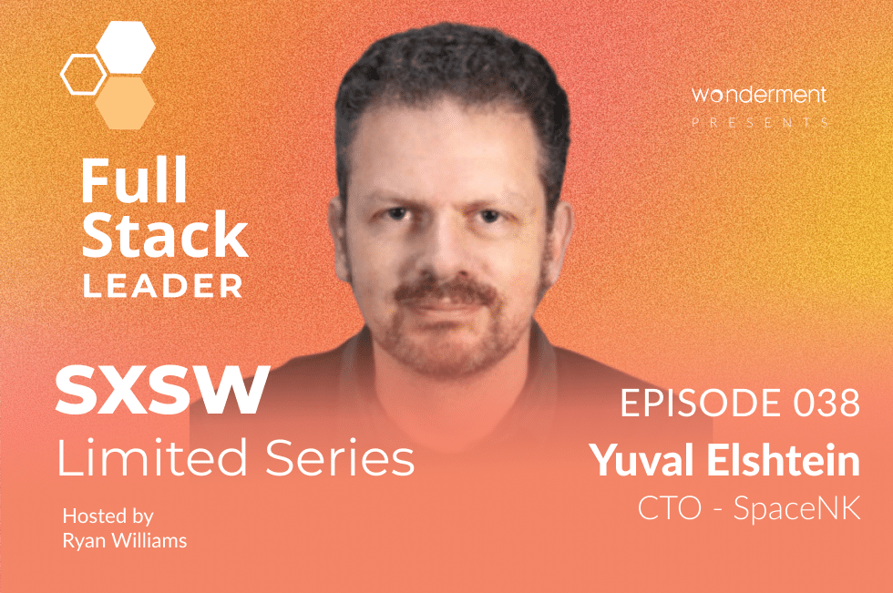 Full Stack Leader – SXSW Limited Series – Episode 38 – Yuval Elshtein – CTO – SpaceNK