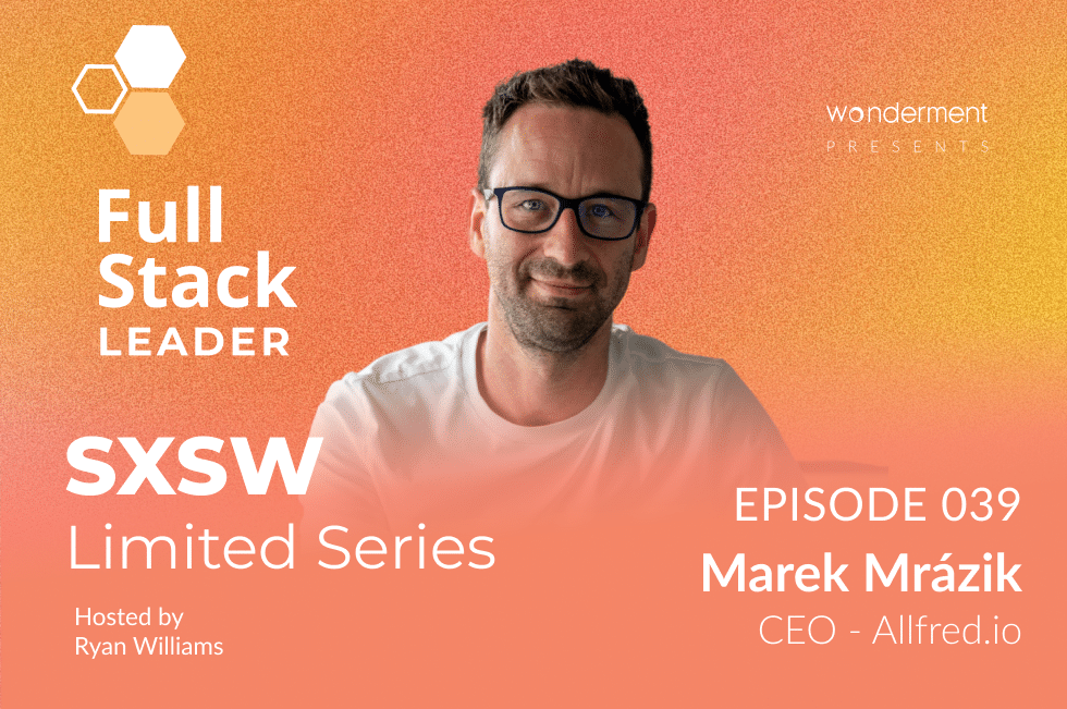 Full Stack Leader – SXSW Limited Series – Episode 39 – Marek Mrázik – Founder & CEO – Allfred.io