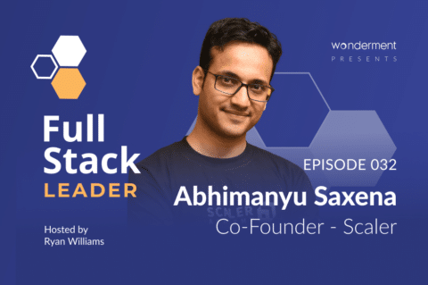 Full Stack Leader - Episode 32 - Abhimanyu Saxena - Co-Founder - Scaler