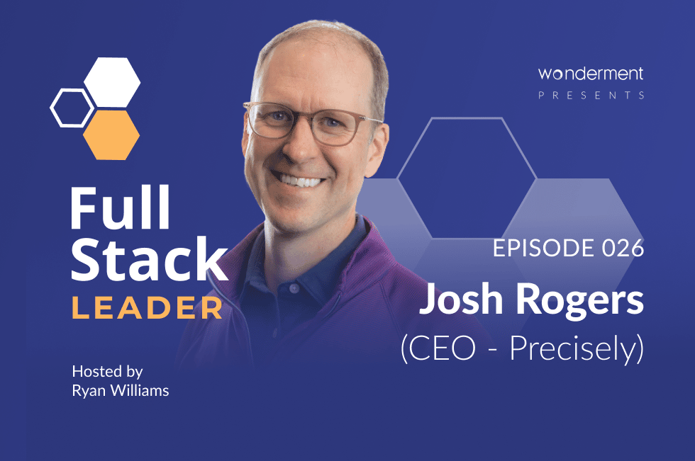 Full Stack Leader – Episode – 26 – Josh Rogers- CEO – Precisely