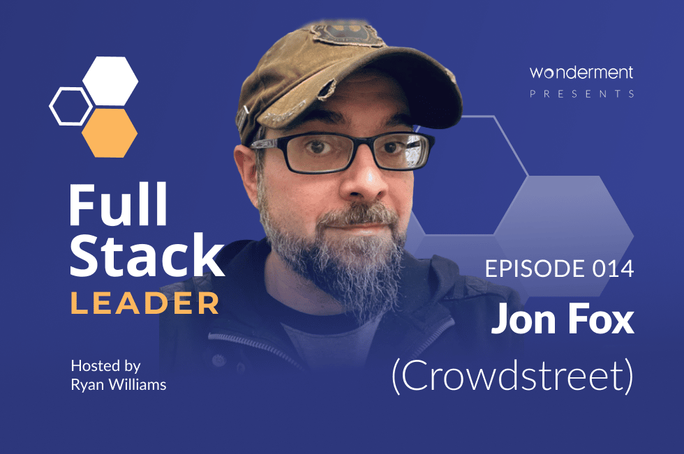 Full Stack Leader Podcast – Episode 14 – Jon Fox – UX & Design Leader – Crowdstreet