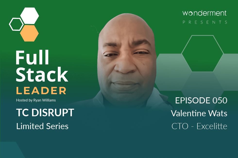 Full Stack Leader  – TC Disrupt Limited Series – Episode 50 – Valentine Wats – CTO – Excelitte