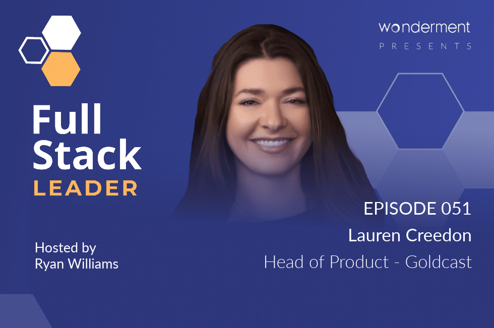 WondermentApps presents Full Stack Leader podcast | Episode #051 | Lauren Creedon on planning and execution