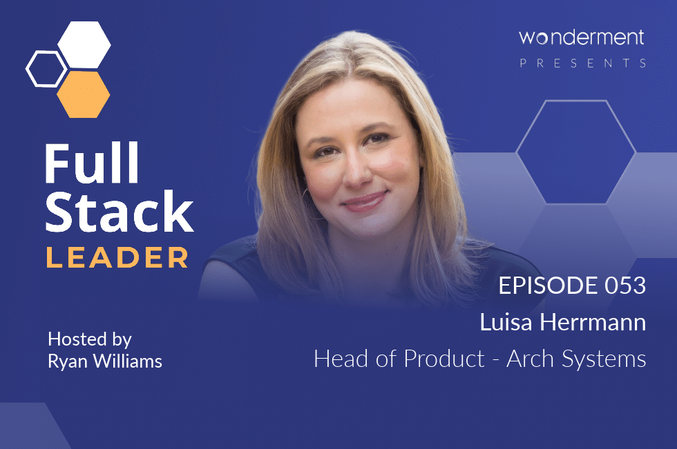 Wonderment Apps presents Full Stack Leader podcast hosted by Ryan Williams. Episode #053 - Luisa Herrmann on Women in Tech, bias, and AI