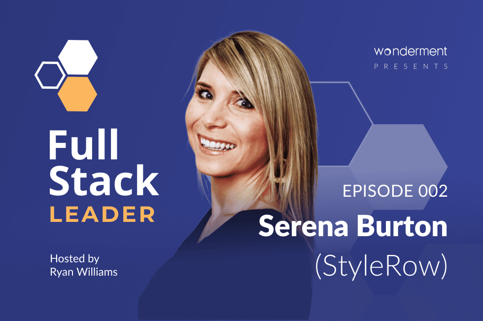 Full Stack Leader Podcast – Episode 2 – Serena Burton – StyleRow