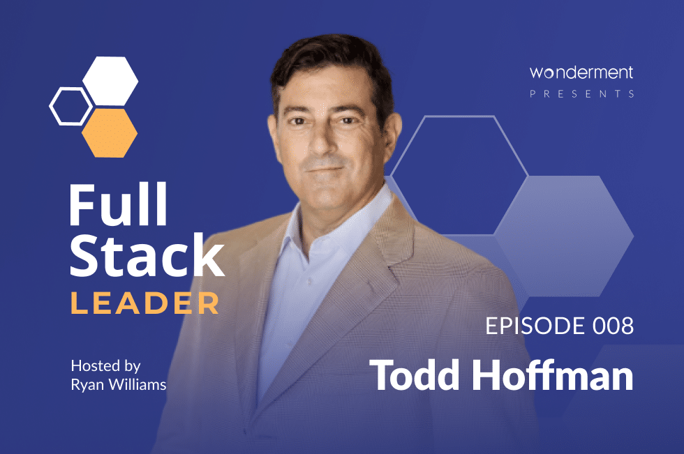 Full Stack Leader Podcast – Episode 8 – Todd Hoffman – CEO – Storied Media Group