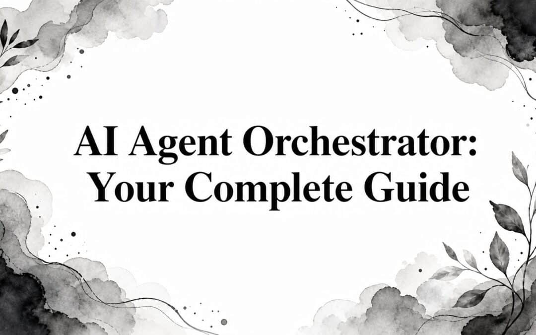 AI Agent Orchestrator: Your Complete Guide