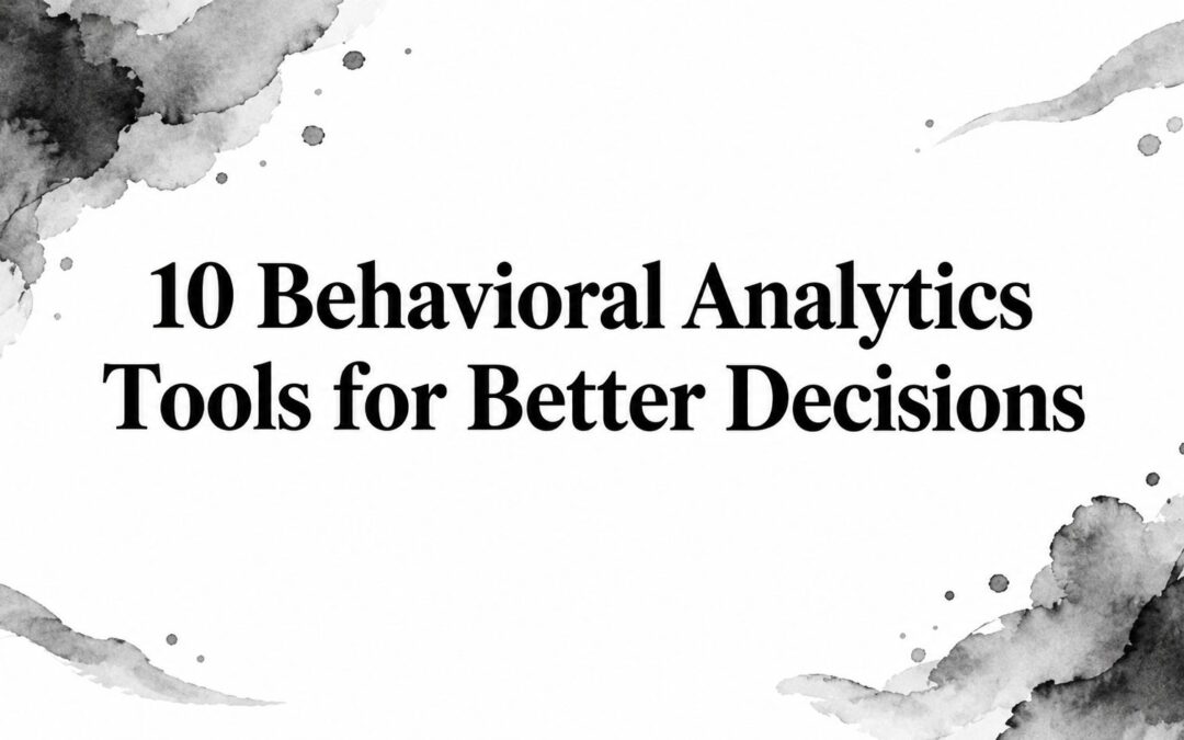 10 Behavioral Analytics Tools for Better Decisions