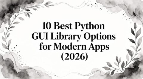 10 Best Python GUI Library Options for Modern Apps (2026)