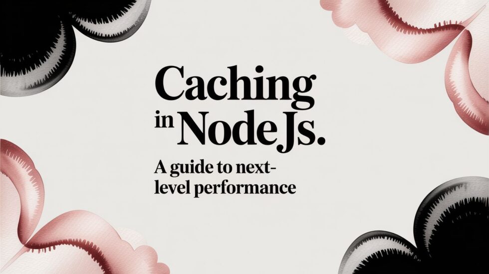 Caching in Node JS: A Guide to Next-Level Performance