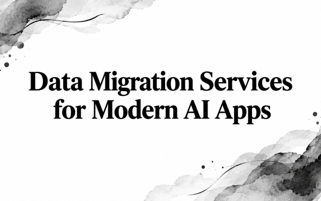 Data Migration Services for Modern AI Apps