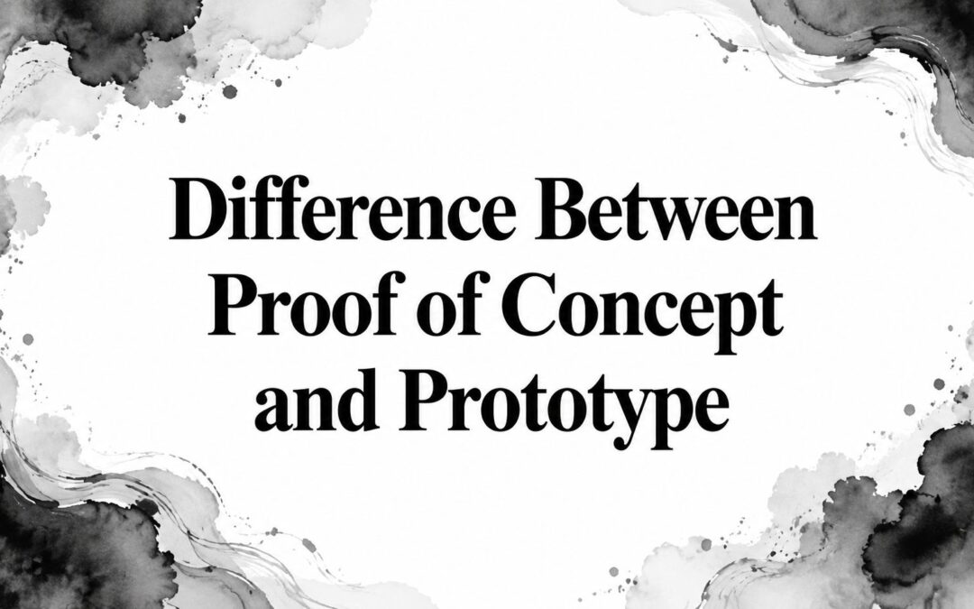 Difference Between Proof of Concept and Prototype