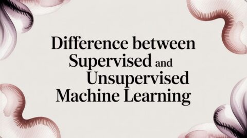 Difference Between Supervised and Unsupervised Machine Learning