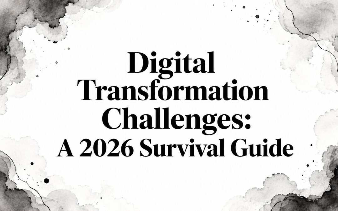 Digital Transformation Challenges: A 2026 Survival Guide