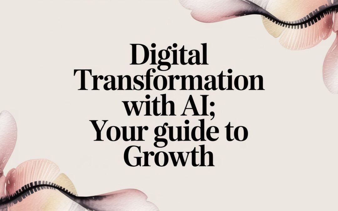 Digital Transformation with AI: Your Guide to Modernizing Your Business