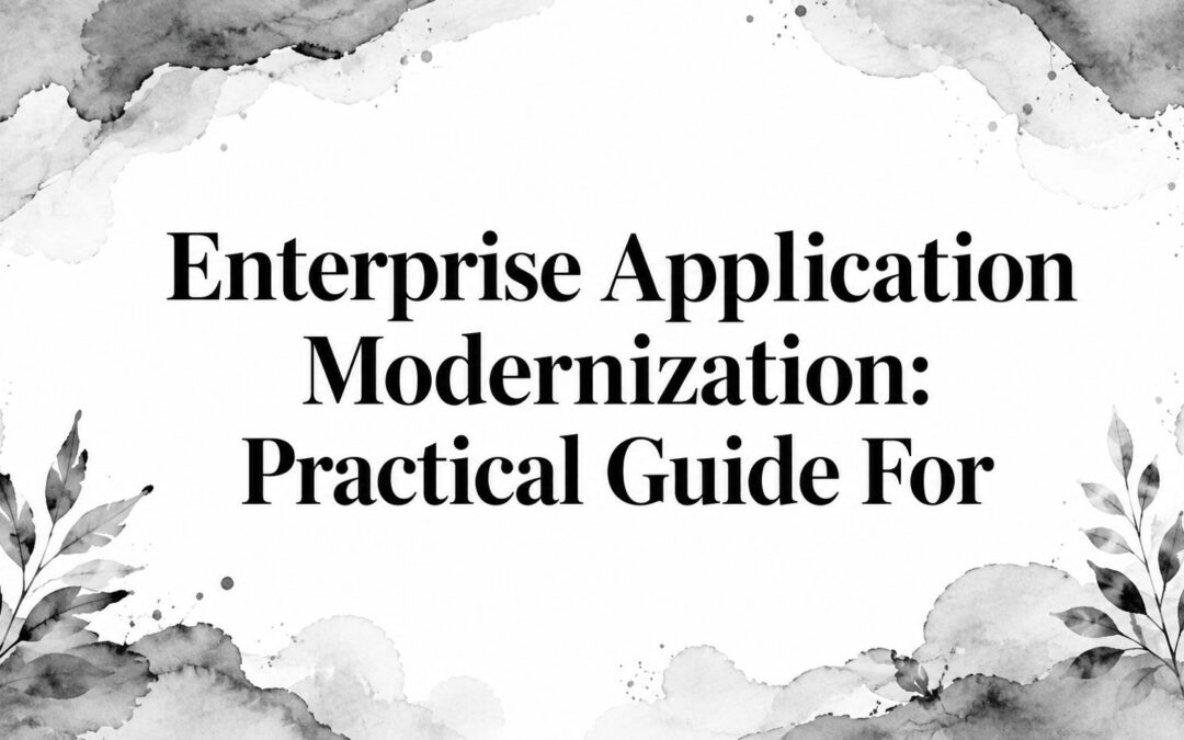 Enterprise Application Modernization: Practical Guide For