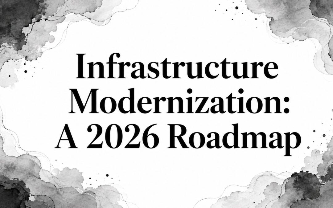 Infrastructure Modernization: A 2026 Roadmap