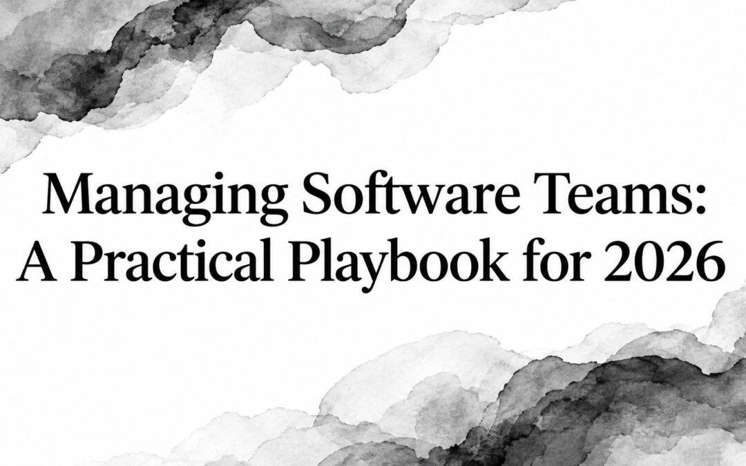 Managing Software Teams: A Practical Playbook for 2026