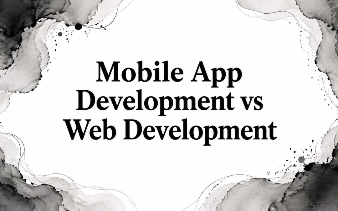 Mobile App Development vs Web Development