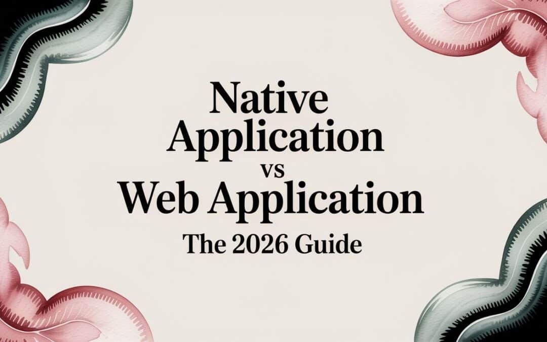 Native Application vs Web Application The 2026 Guide