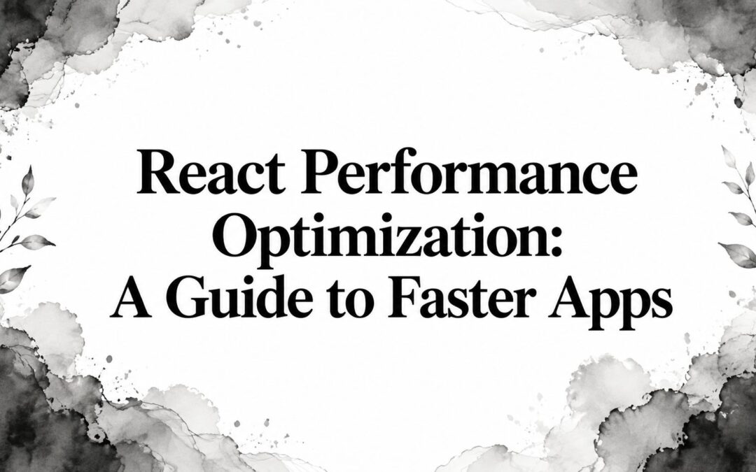 React Performance Optimization: A Guide to Faster Apps
