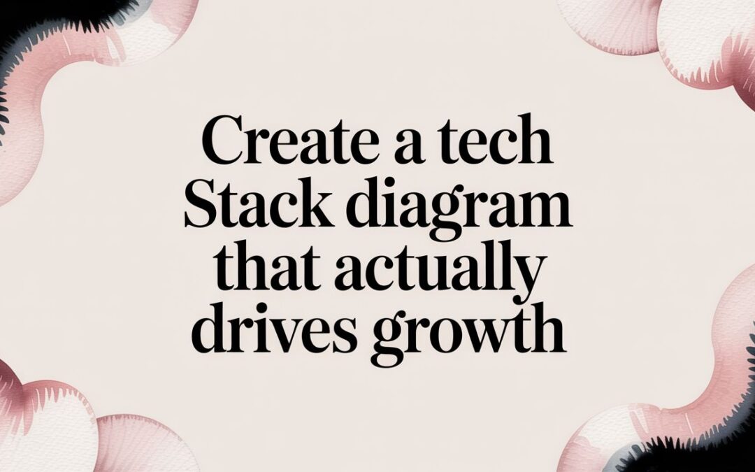 Create a Tech Stack Diagram That Actually Drives Growth