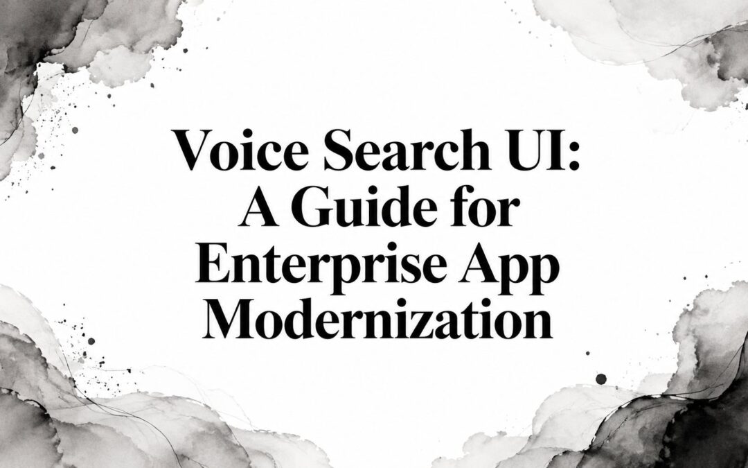 Voice Search UI: A Guide for Enterprise App Modernization