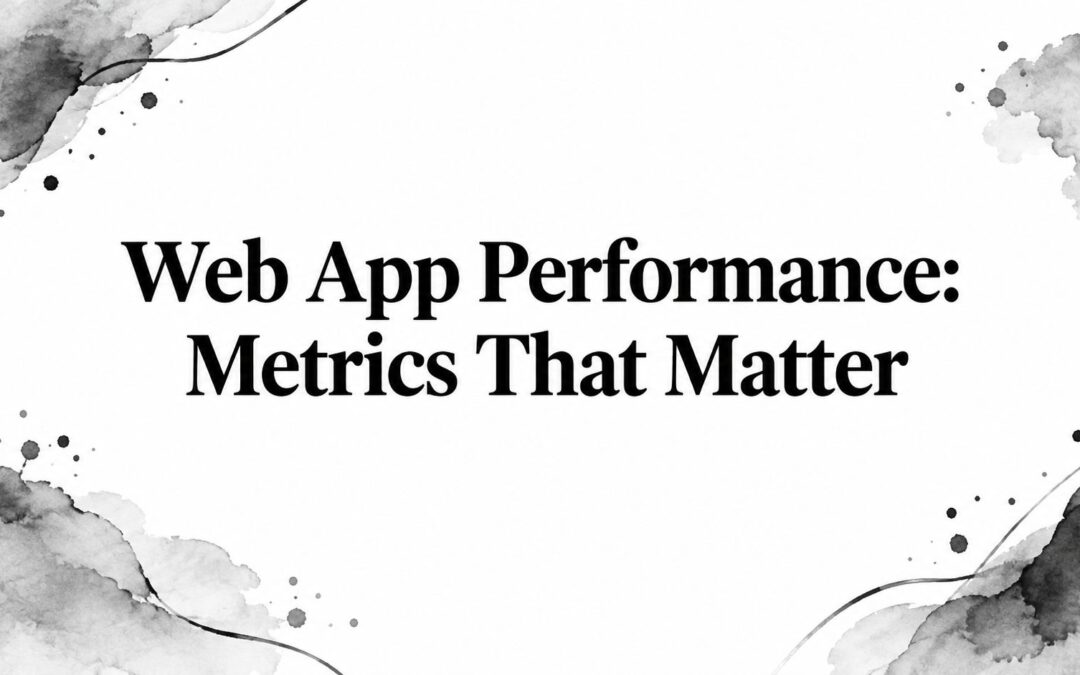 Web App Performance: Metrics That Matter