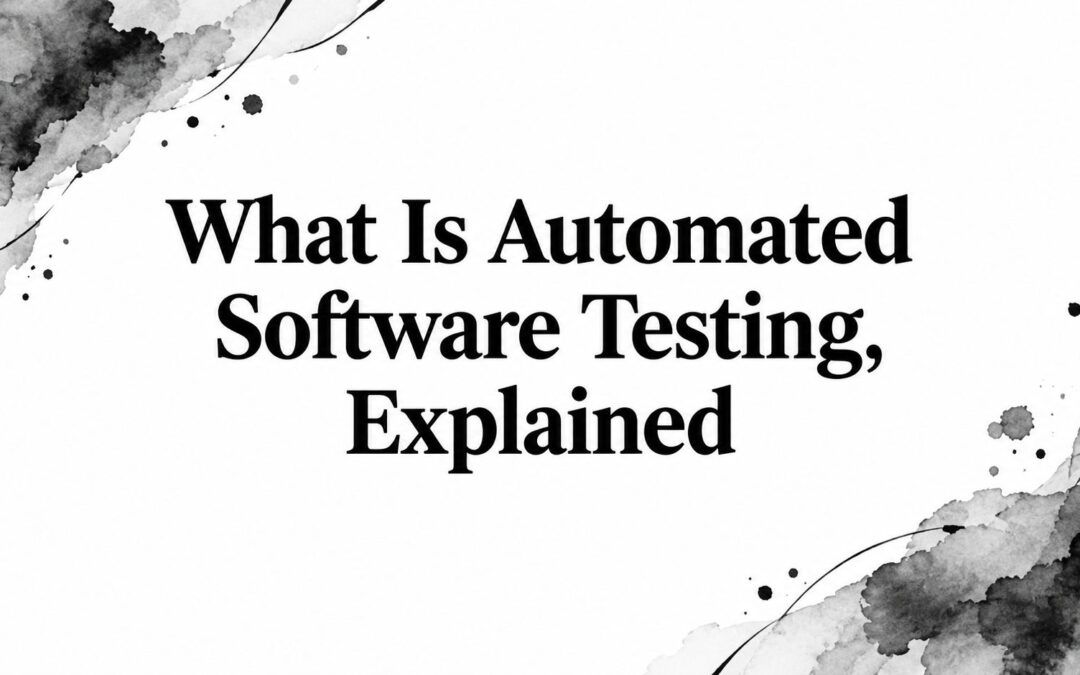 What Is Automated Software Testing, Explained