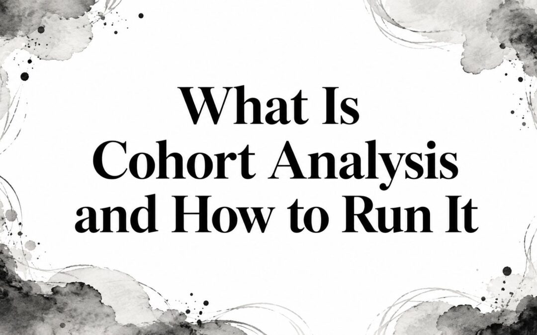 What Is Cohort Analysis and How to Run It