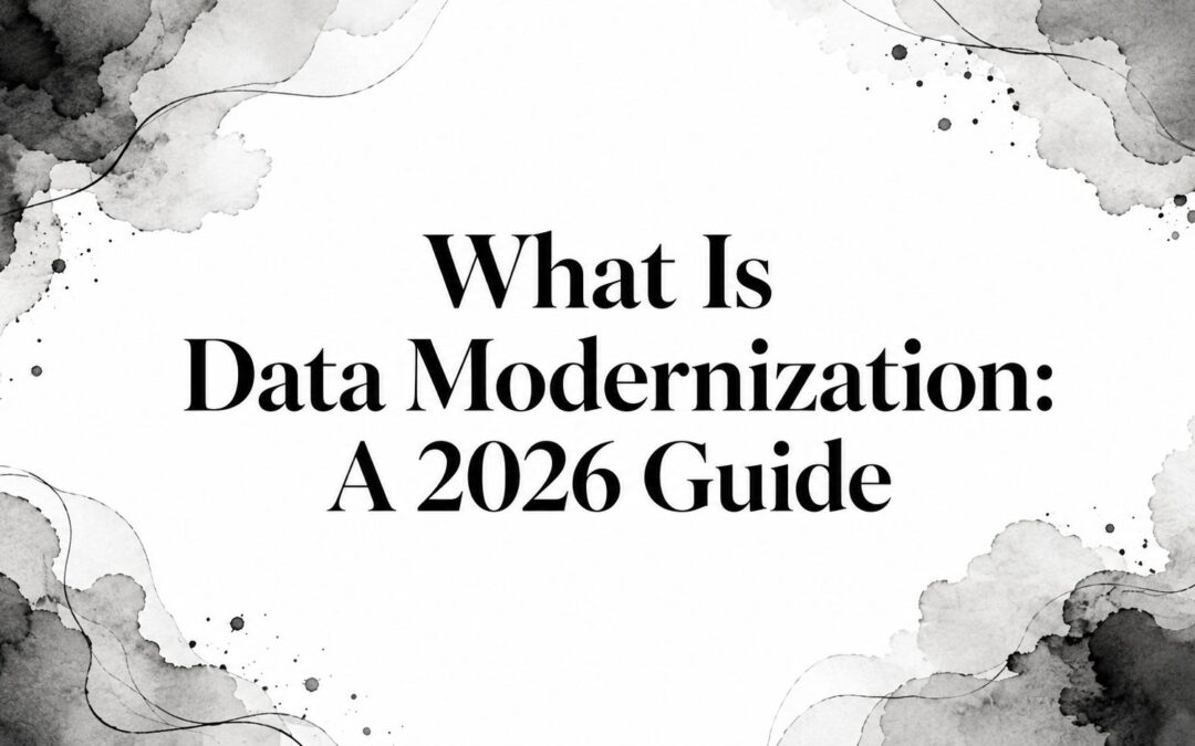 What Is Data Modernization: A 2026 Guide